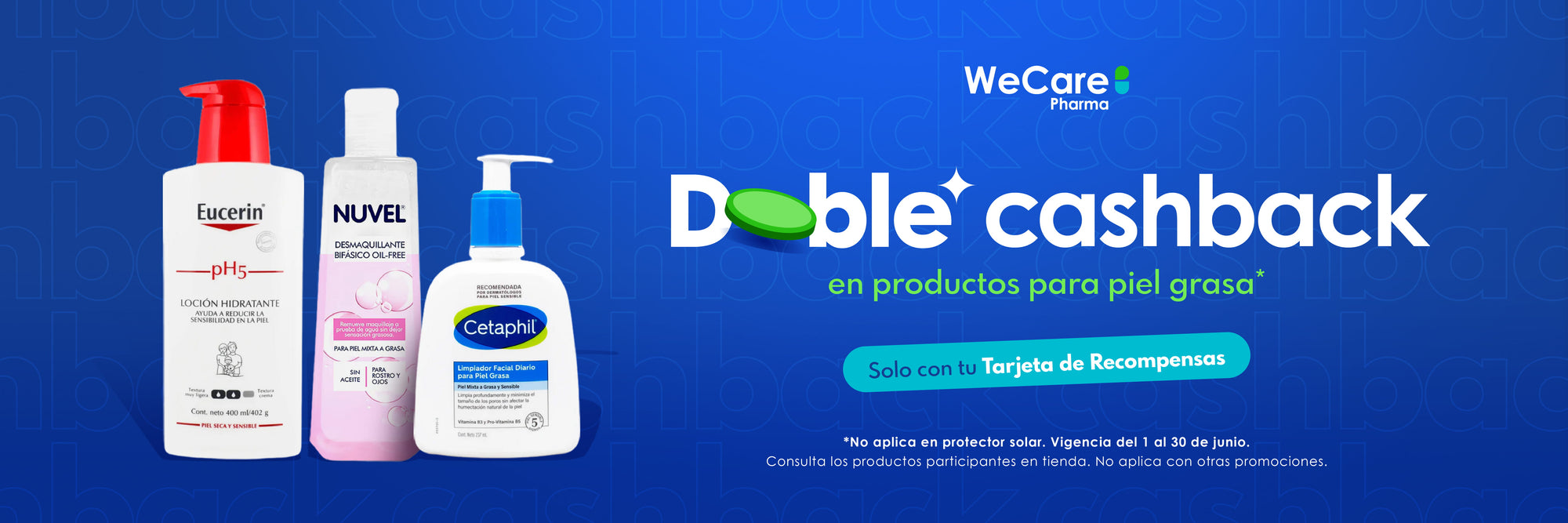 Promoción. Doble cashback en productos para piel grasa. solo con tu tarjeta de recompensas WeCare Pharma